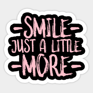 Smile just a little more Sticker